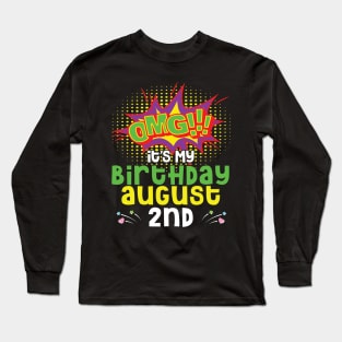 OMG It's My Birthday On August 2nd Happy Birthday To Me You Daddy Mommy Brother Sister Son Daughter Long Sleeve T-Shirt